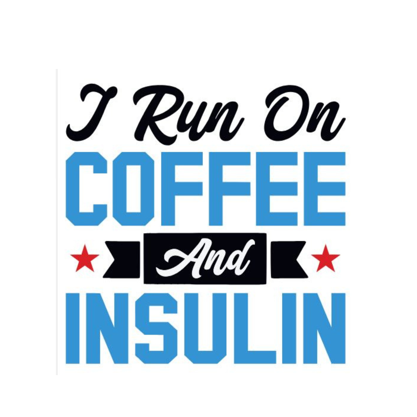 6X6 - I Run On Coffee and Insulin Decal