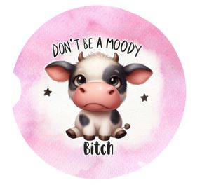 Don't Be A Moody Bitch Car Coasters