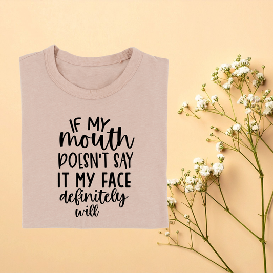 If My Mouth Doesn't Say It My Face Will